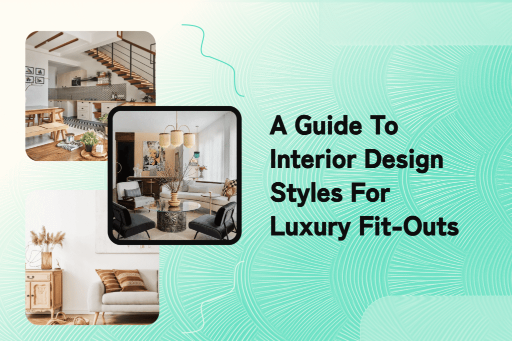 A Guide to Interior Design Styles for Luxury Fit-Outs
