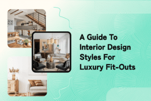 A Guide to Interior Design Styles for Luxury Fit-Outs